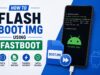 How to Flash Boot.img Using Fastboot